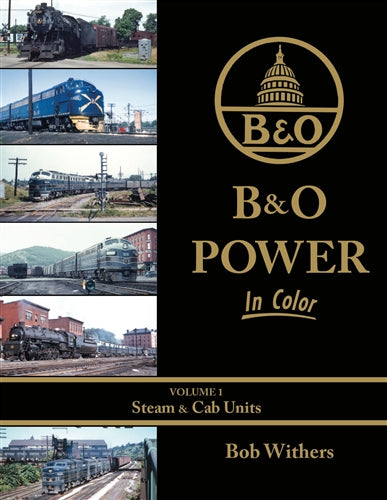 B&O Power In Color Volume 1 - Steam & Cab Units by Bob Withers, Morning Sun Books, 128 pages, Hardcover