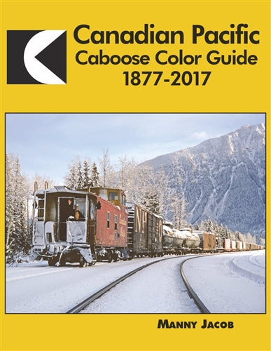 Canadian Pacific Caboose Color Guide 1877-2017 by Manny Jacob, Morning Sun Books, 128 pages, Hardcover