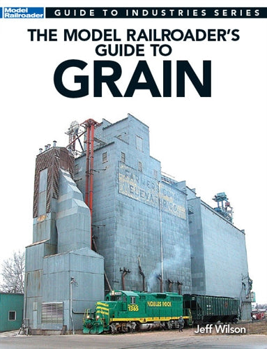 The Model Railroader's Guide To Grain by Jeff Wilson, Kalmbach Books, 96 pages, Softcover