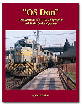 "OS Don" Recollections of a CPR Telegrapher and Train-Order Operator- By: John F. Mellow- 128 pages Hardcover