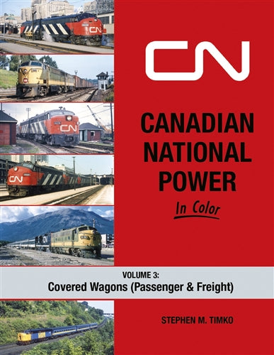 Canadian National Power In Color Volume 3: Covered Wagons (Passenger & Freight) by Stephen M. Timko, Morning Sun Books, 128 pages, Hardcover