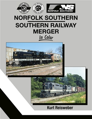 Norfolk Southern - Southern Railway Merger In Color by Kurt Reisweber, Morning Sun Books, 128 pages, Hardcover