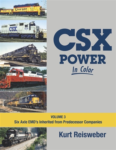 CSX Power in Color Volume 3 - Six-Axle EMDs Inherited from Predecessor Companies by Kurt Reisweber, Morning Sun Books, 128 pages, Hardcover